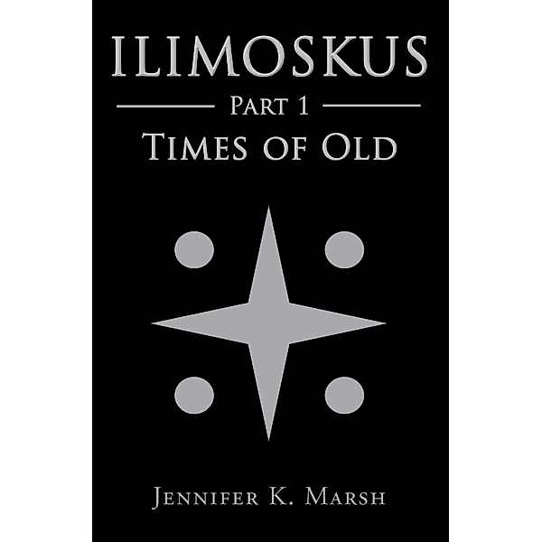 Ilimoskus: Times of Old, Jennifer K Marsh