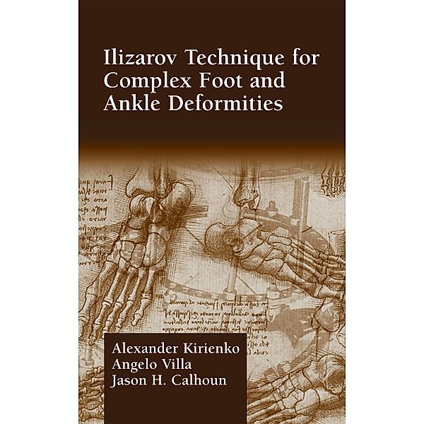 Ilizarov Technique for Complex Foot and Ankle Deformities, Alexander Kirienko, Angelo Villa, Jason H. Calhoun