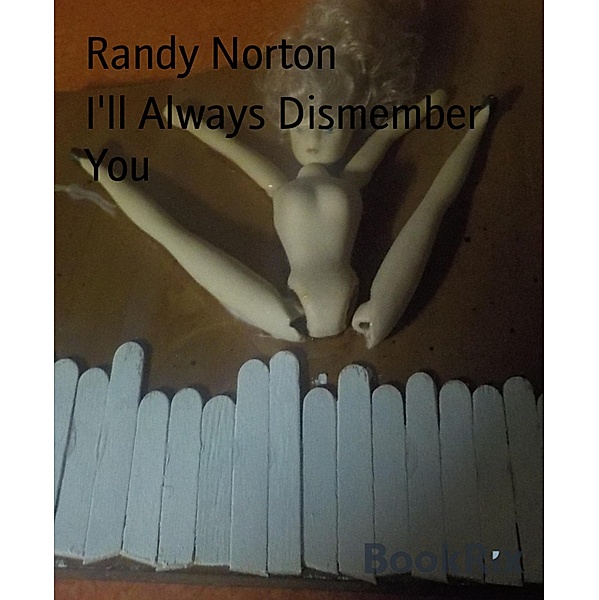 I'll Always Dismember You, Randy Norton