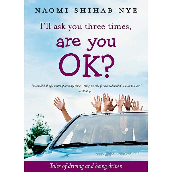 I'll Ask You Three Times, Are You OK?, Naomi Shihab Nye