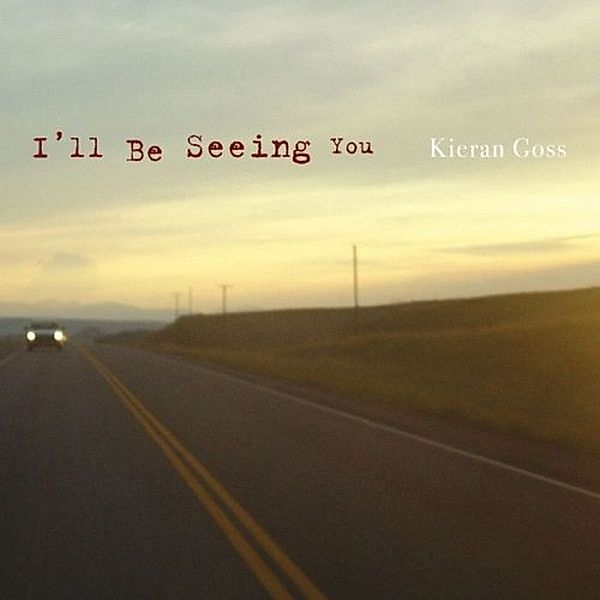 I'll Be Seeing You, Kieran Goss