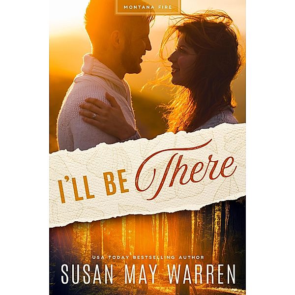 I'll Be There (A Deep Haven Montana Fire novel) / A Deep Haven Montana Fire novel, Susan May Warren