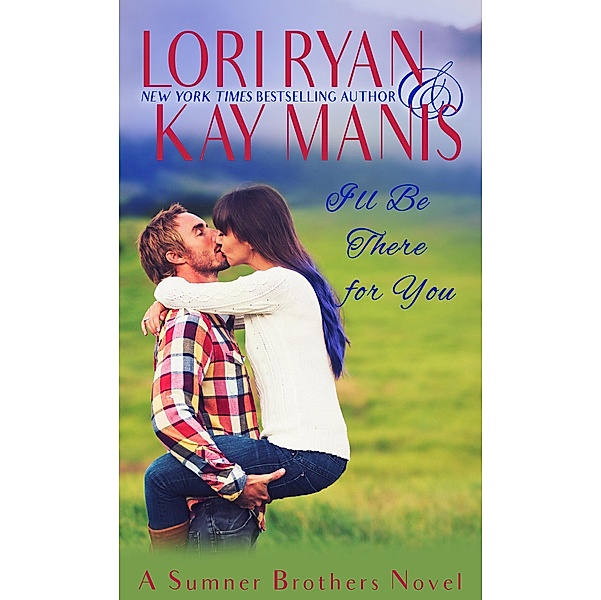 I'll Be There for You (The Sumner Brothers, #5), Lori Ryan, Kay Manis