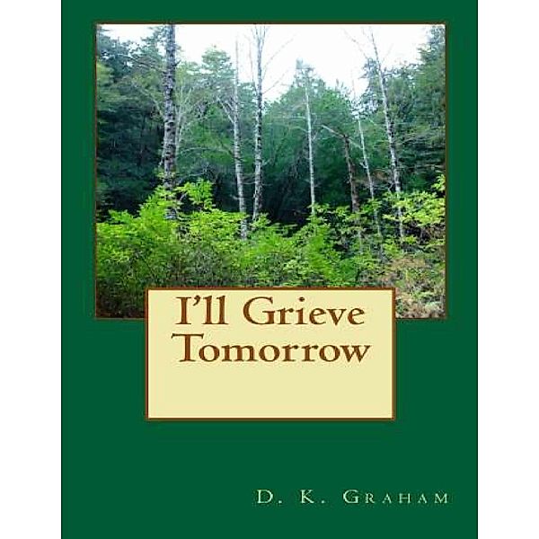 I'll Grieve Tomorrow, D. K. Graham