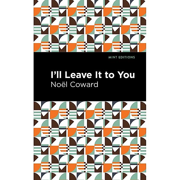 I'll Leave It to You / Mint Editions (Plays), Noël Coward