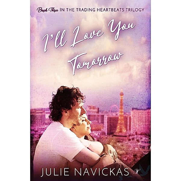I'll Love You Tomorrow (The Trading Heartbeats Trilogy, #3) / The Trading Heartbeats Trilogy, Julie Navickas