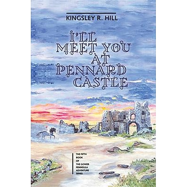 I'll Meet You at Pennard Castle, Kingsley Ross Hill