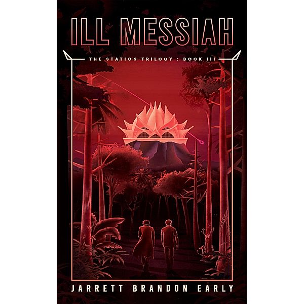 Ill Messiah (The Station Trilogy, #3) / The Station Trilogy, Jarrett Brandon Early