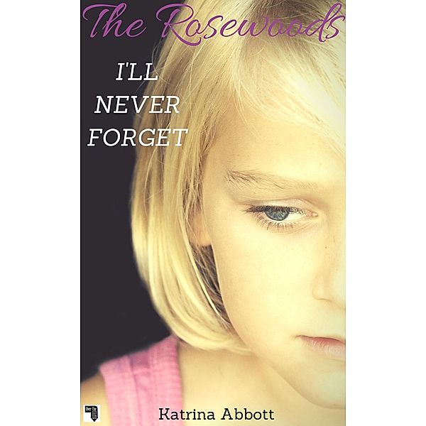 I'll Never Forget (The Rosewoods - Bonus Content, #1) / The Rosewoods - Bonus Content, Katrina Abbott