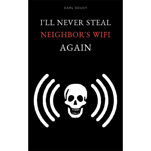 I'll never steal Neighbor's WiFi again, Carl Soucy