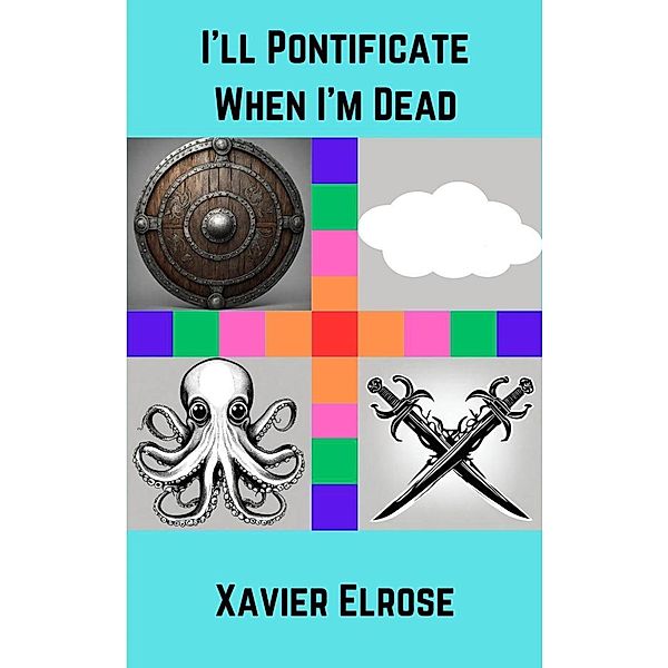 I'll Pontificate When I'm Dead, Xavier Elrose