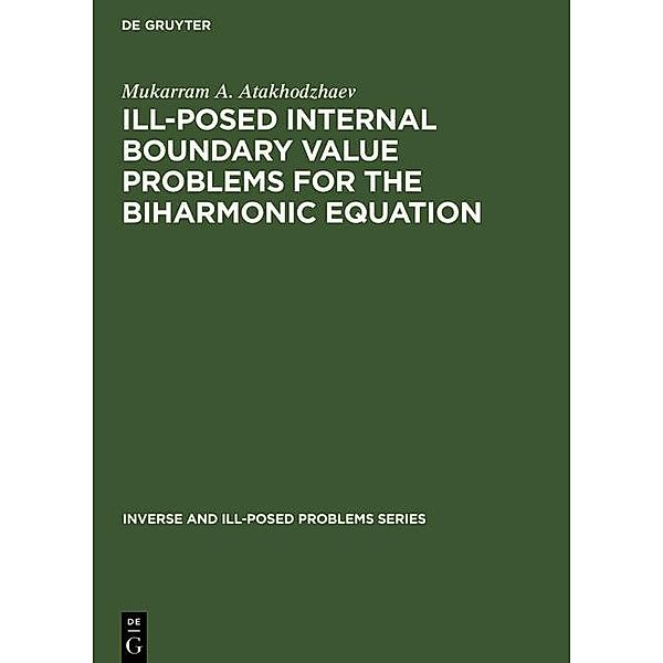 Ill-Posed Internal Boundary Value Problems for the Biharmonic Equation / Inverse and Ill-Posed Problems Series Bd.35, Mukarram A. Atakhodzhaev