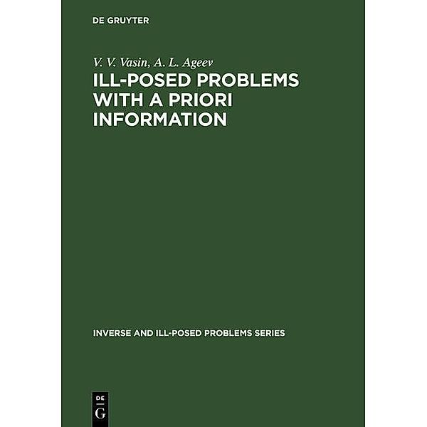 Ill-Posed Problems with A Priori Information / Inverse and Ill-Posed Problems Series Bd.3, V. V. Vasin, A. L. Ageev