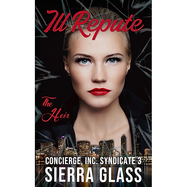 Ill Repute (Concierge, Inc., #3) / Concierge, Inc., Sierra Glass