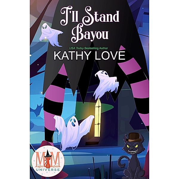 I'll Stand Bayou: Magic and Mayhem Universe (Hoodoo and Bayou Series, #4) / Hoodoo and Bayou Series, Kathy Love