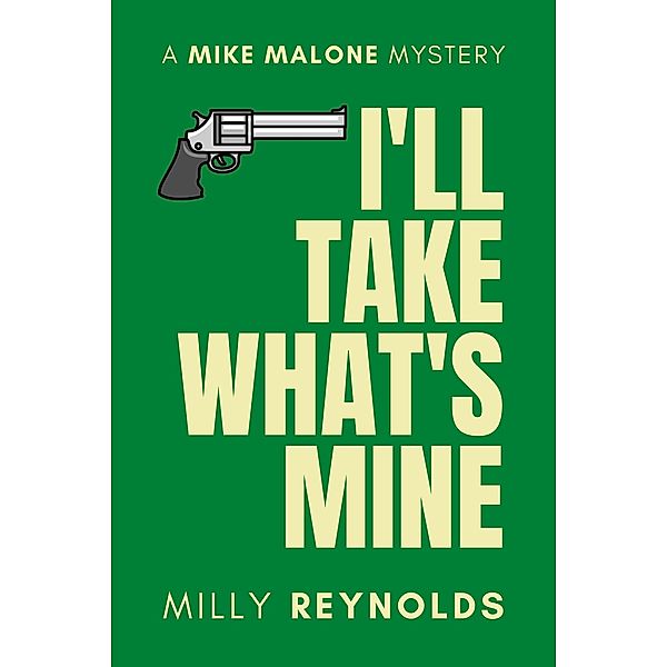 I'll Take What's Mine (The Mike Malone Mysteries, #23) / The Mike Malone Mysteries, Milly Reynolds