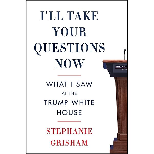 I'll Take Your Questions Now, Stephanie Grisham