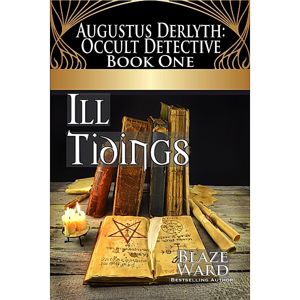 Ill Tidings (Augustus Derlyth: Occult Detective, #1) / Augustus Derlyth: Occult Detective, Blaze Ward