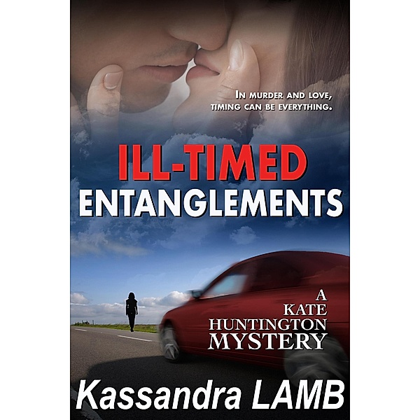 ILL-TIMED ENTANGLEMENTS (A Kate Huntington Mystery, #2) / A Kate Huntington Mystery, Kassandra Lamb