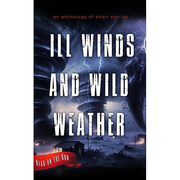 Ill Winds and Wild Weather, Smoking Pen Press, Laurel Green, Cheryl Flinn, S. B. Watson, Brian James Lewis, Beth Gaydon, Tim McDaniel, Mike Morgan, Dj Tyrer, Alan Orloff, Leslie Muzingo, R. J. Meldrum, Warren Benedetto, Dianna Duncan, Ed Ahern, Katie Marshfield, Ian Bentwood, Ashley-Ruth M. Bernier, Christopher Bond