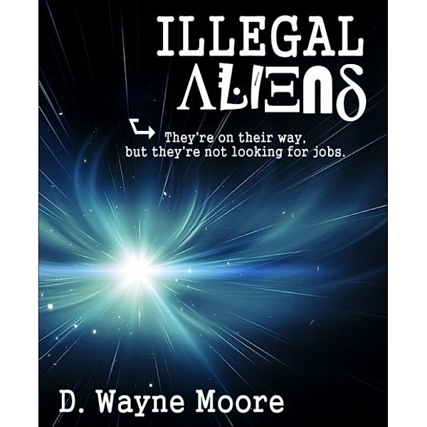 Illegal Aliens, D. Wayne Moore