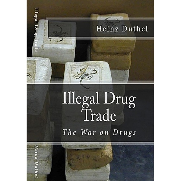 Illegal drug trade - The War on Drugs, Heinz Duthel