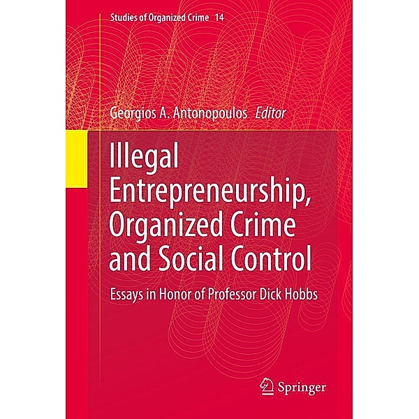 Illegal Entrepreneurship, Organized Crime and Social Control / Studies of Organized Crime Bd.14
