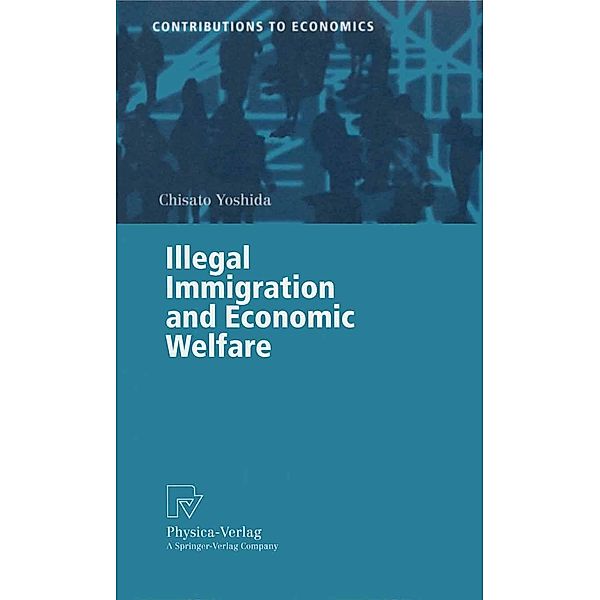 Illegal Immigration and Economic Welfare / Contributions to Economics, Chisato Yoshida