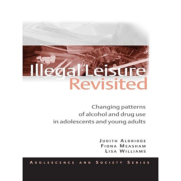 Illegal Leisure Revisited, Judith Aldridge, Fiona Measham, Lisa Williams
