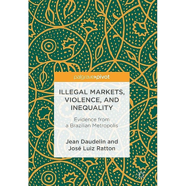 Illegal Markets, Violence, and Inequality / Progress in Mathematics, Jean Daudelin, José Luiz Ratton