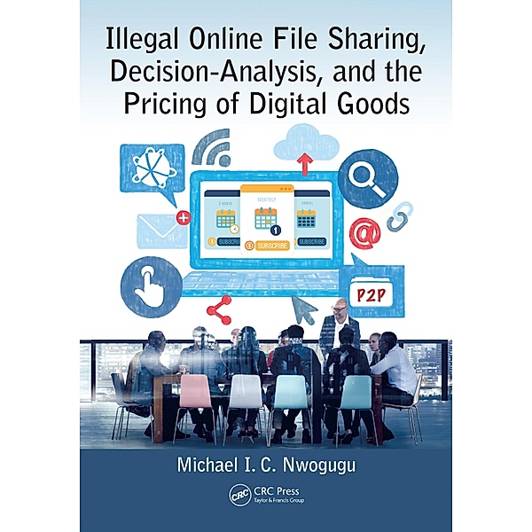 Illegal Online File Sharing, Decision-Analysis, and the Pricing of Digital Goods, Michael I. C. Nwogugu