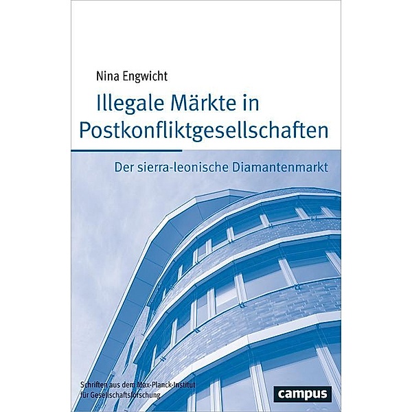 Illegale Märkte in Postkonfliktgesellschaften / Schriften aus dem MPI für Gesellschaftsforschung Bd.88, Nina Engwicht