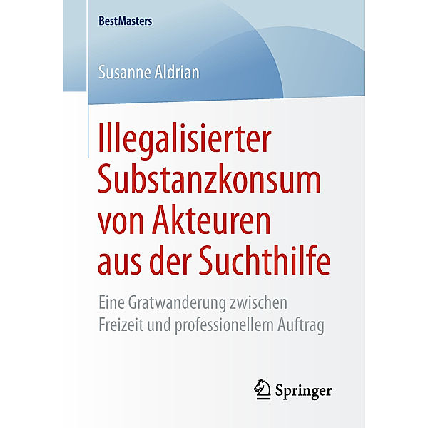 Illegalisierter Substanzkonsum von Akteuren aus der Suchthilfe, Susanne Aldrian