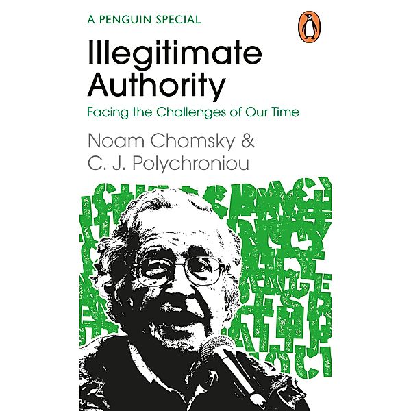 Illegitimate Authority: Facing the Challenges of Our Time, Noam Chomsky, C. J. Polychroniou