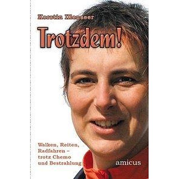 Illenseer, K: Trotzdem!  Walken, Reiten, Radfahren, trotz Ch, Kerstin Illenseer