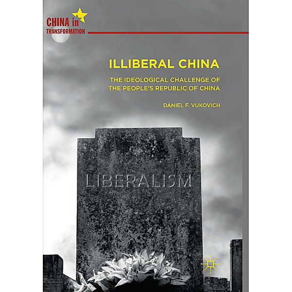 Illiberal China, Daniel F. Vukovich