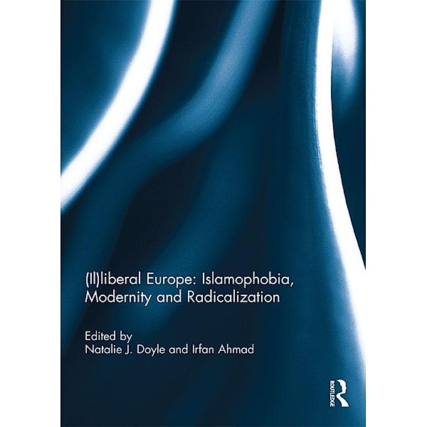 (Il)liberal Europe: Islamophobia, Modernity and Radicalization
