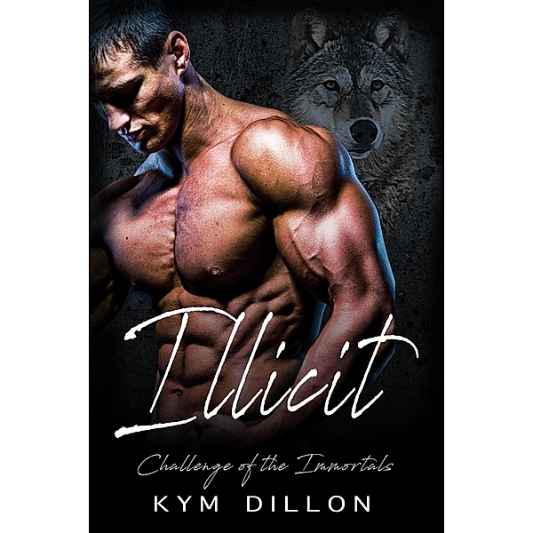 Illicit (Challenge of the Immortals, #1) / Challenge of the Immortals, Kym Dillon