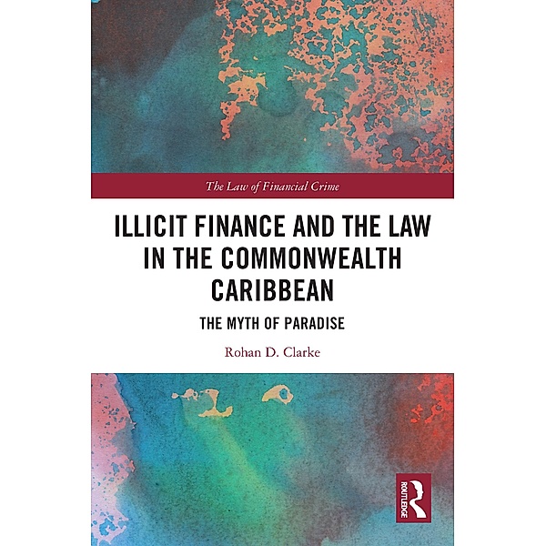 Illicit Finance and the Law in the Commonwealth Caribbean, Rohan D. Clarke