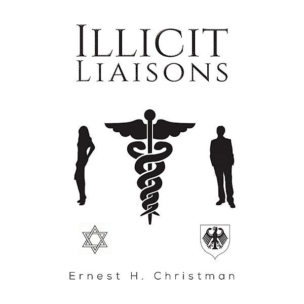 Illicit Liaisons / Austin Macauley Publishers LLC, Ernest H Christman