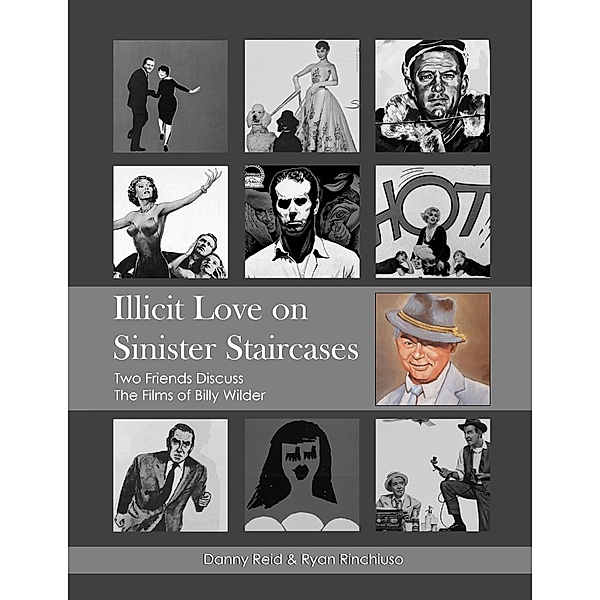 Illicit Love On Sinister Staircases: Two Friends Discuss the Films of Billy Wilder, Danny Reid, Ryan Rinchiuso