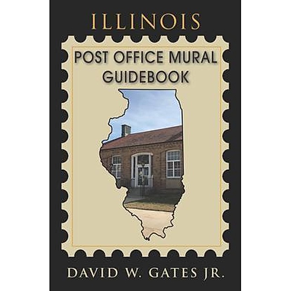 Illinois Post Office Mural Guidebook / Post Office Fans, David Gates Jr.