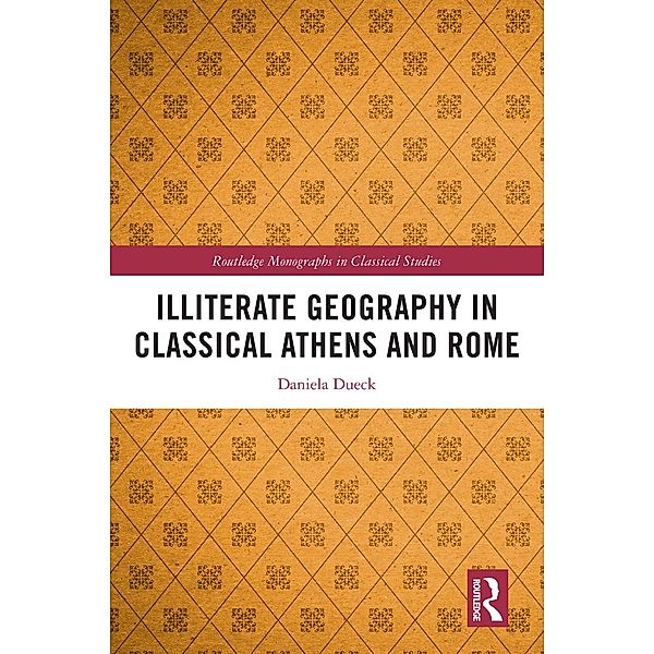 Illiterate Geography in Classical Athens and Rome, Daniela Dueck