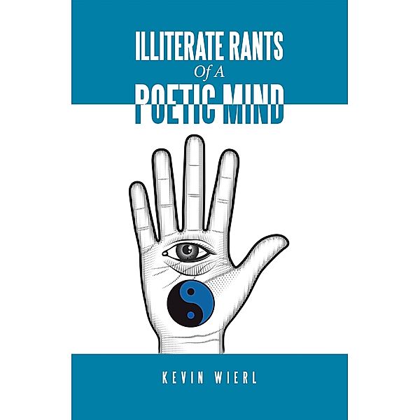 Illiterate Rants of a Poetic Mind, Kevin Wierl