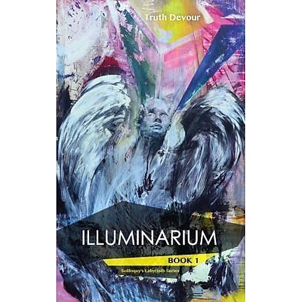 Illuminarium - Book 1 - Soliloquy's Labyrinth Series / Publicious Book Publishing, Truth Devour
