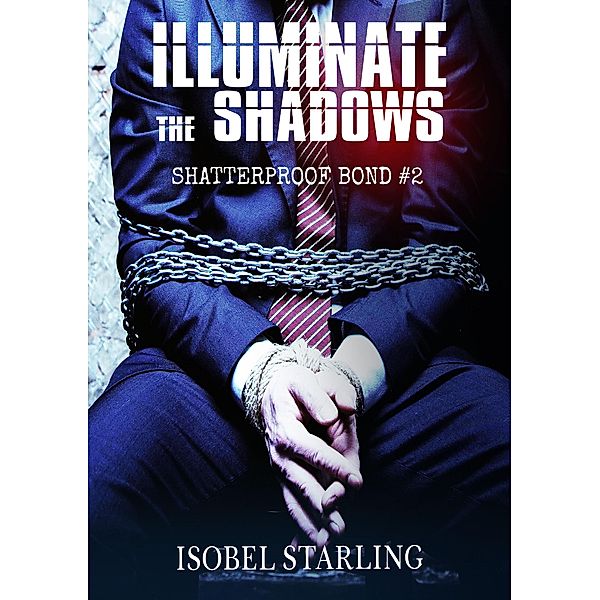 Illuminate the Shadows / Shatterproof Bond -English Edition Bd.2, Isobel Starling