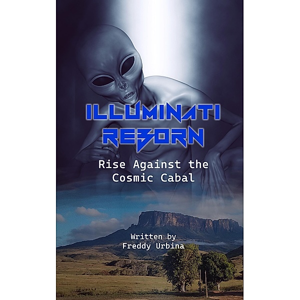 ILLUMINATI REBORN: Rise Against the Cosmic Cabal, Freddy Urbina