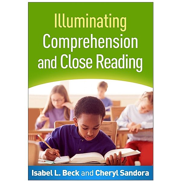 Illuminating Comprehension and Close Reading, Isabel L. Beck, Cheryl A. Sandora