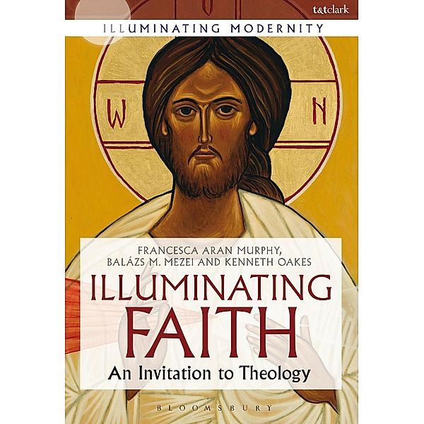Illuminating Faith, Francesca Aran Murphy, Balázs M. Mezei, Kenneth Oakes