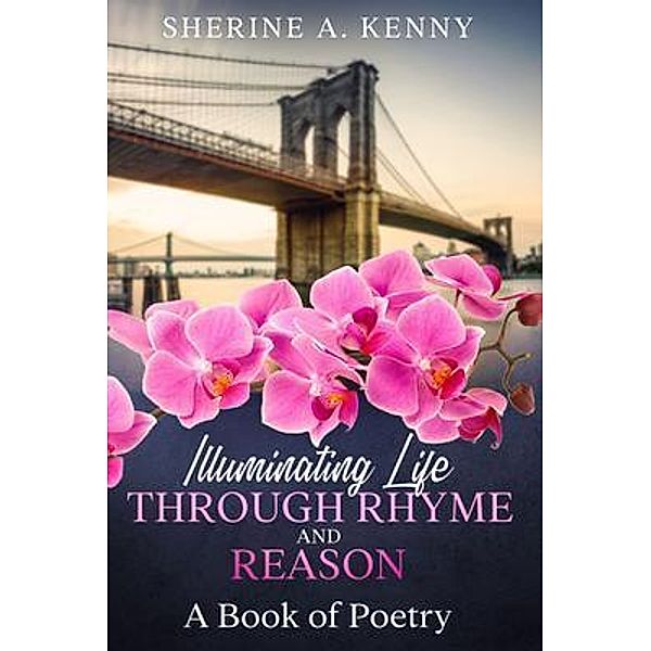 Illuminating Life Through Rhyme and Reason, Sherine A. Kenny